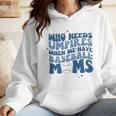 Who Needs Umpires When We Have Baseball Moms Groovy Retro Wmen Hoodie