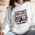 I Snack Harder Than Your Team Plays Baseball Mom Wmen Hoodie I Snack Harder Than Your Team Plays Baseball Mom Wmen Hoodie