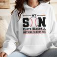 My Son Plays Baseball Nothing Scares Me Baseball Mom Wmen Hoodie
