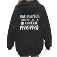 Ballplayers Have The Coolest Moms Baseball Mom Women Hoodie Back Print