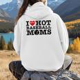 I Love Hot Baseball Moms Heart Sport Fan For Women Men Women Hoodie Back Print I Love Hot Baseball Moms Heart Sport Fan For Women Men Women Hoodie Back Print
