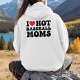 I Love Hot Baseball Moms Baseball Mom Sport Men Women Women Hoodie Back Print