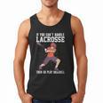 If You Can’t Handle Lacrosse Then Go Play Baseball Men Tank Top