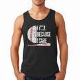Humor Baseball Fan I Yell Because I Care Baseball Dad Men Tank Top