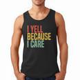 Retro Baseball Fan Humor I Yell Because I Care Baseball Dads Men Tank Top