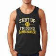 Shut Up I'm Doing Gamechanger Baseball Softball Cheer Men Tank Top Shut Up I'm Doing Gamechanger Baseball Softball Cheer Men Tank Top