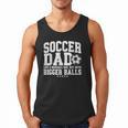 Soccer Dad Like A Baseball Dad But With Bigger Balls Daddy Men Tank Top Soccer Dad Like A Baseball Dad But With Bigger Balls Daddy Men Tank Top