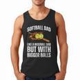SOFTBALL DAD Like a Baseball Dad But With Bigger Balls Game Men Tank Top SOFTBALL DAD Like a Baseball Dad But With Bigger Balls Game Men Tank Top