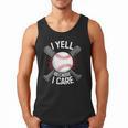 I Yell Because I Care Baseball Coach Baseball Dad Fan Men Tank Top I Yell Because I Care Baseball Coach Baseball Dad Fan Men Tank Top