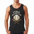 I Yell Because I Care Baseball Dad Coach Men Tank Top I Yell Because I Care Baseball Dad Coach Men Tank Top