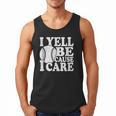 I Yell Because I Care Baseball Dads Fan Humor Men Tank Top I Yell Because I Care Baseball Dads Fan Humor Men Tank Top