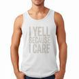 Baseball Fan Humor I Yell Because I Care Baseball Dads Premium Men Tank Top Baseball Fan Humor I Yell Because I Care Baseball Dads Premium Men Tank Top