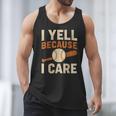 I Yell Because I Care Baseball Dad Coach Father's Day Men Tank Top I Yell Because I Care Baseball Dad Coach Father's Day Men Tank Top