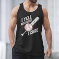 I Yell Because I Care Baseball Dads Baseball Fan Humor Men Tank Top I Yell Because I Care Baseball Dads Baseball Fan Humor Men Tank Top