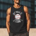 I Yell Because I Care Baseball Coach Baseball Dad Fan Men Tank Top I Yell Because I Care Baseball Coach Baseball Dad Fan Men Tank Top