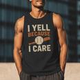 I Yell Because I Care Baseball Dad Coach Father's Day Men Tank Top I Yell Because I Care Baseball Dad Coach Father's Day Men Tank Top