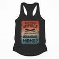 Who Needs Umpires When You Have Baseball Moms Baseballer Flowy Tank Who Needs Umpires When You Have Baseball Moms Baseballer Flowy Tank