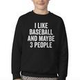 I Like Baseball And Maybe 3 People Baseball Player Youth Crewneck Sweatshirt I Like Baseball And Maybe 3 People Baseball Player Youth Crewneck Sweatshirt