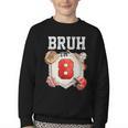 Bruh I'm 8 Baseball 8th Birthday Sports 8 Year Old Boy Youth Crewneck Sweatshirt Bruh I'm 8 Baseball 8th Birthday Sports 8 Year Old Boy Youth Crewneck Sweatshirt