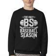 The Only BS I Need In My Life Is Baseball Season Player Joke Youth Crewneck Sweatshirt The Only BS I Need In My Life Is Baseball Season Player Joke Youth Crewneck Sweatshirt