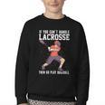 If You Can’t Handle Lacrosse Then Go Play Baseball Youth Crewneck Sweatshirt