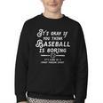 It's Okay If You Think Baseball Is Boring It's Kind Of A Youth Crewneck Sweatshirt It's Okay If You Think Baseball Is Boring It's Kind Of A Youth Crewneck Sweatshirt