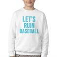 Let's Ruin Baseball Baseball Humor Sarcastic Baseball Premium Tri-Blend Youth Crewneck Sweatshirt Let's Ruin Baseball Baseball Humor Sarcastic Baseball Premium Tri-Blend Youth Crewneck Sweatshirt