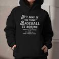 It's Okay If You Think Baseball Is Boring It's Kind Of A Graphic Youth Hoodie