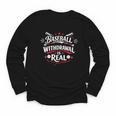 Baseball Withdrawal Is Real Youth Long Sleeve Tee Baseball Withdrawal Is Real Youth Long Sleeve Tee