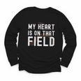 My Heart Is On That Field Baseball Softball Dad Father Youth Long Sleeve Tee My Heart Is On That Field Baseball Softball Dad Father Youth Long Sleeve Tee