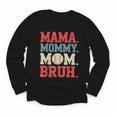 Mama Mommy Mom Bruh Baseball For Women Grandma Mother's Day Youth Long Sleeve Tee Mama Mommy Mom Bruh Baseball For Women Grandma Mother's Day Youth Long Sleeve Tee