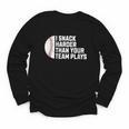 I Snack Harder Than Your Team Plays Baseball Men Women Youth Long Sleeve Tee I Snack Harder Than Your Team Plays Baseball Men Women Youth Long Sleeve Tee