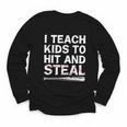 I Teach Kids To Hit And Steal Baseball Coach Sport Lover Men Youth Long Sleeve Tee I Teach Kids To Hit And Steal Baseball Coach Sport Lover Men Youth Long Sleeve Tee