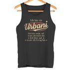 Ich Bin Ein Urbani Ich Höre Nicht AufWenn Ich Müde Bin Ich Höre Auf Urbani Name Tanktop