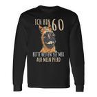 Ich Bin 60 Bitte Helfenie Mir Auf Mein Pferd 60 Jahre Langarmshirts