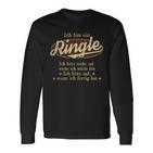 Ich Bin Ein Ringle Ich Höre Nicht AufWenn Ich Müde Bin Ich Höre Auf Ringle Name T-shirt met lange mouwen