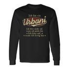 Ich Bin Ein Urbani Ich Höre Nicht AufWenn Ich Müde Bin Ich Höre Auf Urbani Name T-shirt met lange mouwen