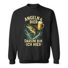 Angeln & Bier Darum Bin Ich Hier Angeln Bier Sweatshirt