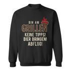 Bin Am Grillen Keine Tipps Bier Bringen Abflugpruch Sweatshirt