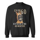 Ich Bin 60 Bitte Helfenie Mir Auf Mein Pferd 60 Jahre Sweatshirt