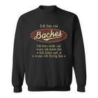 Ich Bin Ein Backes Ich Höre Nicht AufWenn Ich Müde Bin Ich Höre Auf Backes Name Sweatshirt