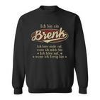 Ich Bin Ein Brenkich Höre Nicht Auf Wenn Ich Müde Bin Sweatshirt