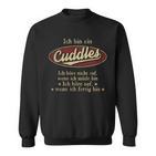 Ich Bin Ein Cuddles Ich Höre Nicht AufWenn Ich Müde Bin Ich Höre Auf Cuddles Name Sweatshirt