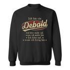 Ich Bin Ein Debald Ich Höre Nicht AufWenn Ich Müde Bin Ich Höre Auf Debald Name Sweatshirt