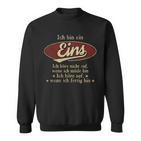Ich Bin Ein Eins Ich Höre Nicht AufWenn Ich Müde Bin Ich Höre Auf Eins Name Sweatshirt