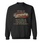 Ich Bin Ein Kaminskyich Höre Nicht Auf Wenn Ich Müde Bin Sweatshirt