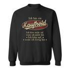 Ich Bin Ein Kaufholdich Höre Nicht Auf Wenn Ich Müde Bin Sweatshirt