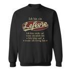 Ich Bin Ein Lefèvre Ich Höre Nicht AufWenn Ich Müde Bin Ich Höre Auf Lefèvre Name Sweatshirt