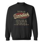 Ich Bin Ein Overdiek Ich Höre Nicht AufWenn Ich Müde Bin Ich Höre Auf Overdiek Name Sweatshirt