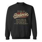 Ich Bin Ein Radovicich Höre Nicht Auf Wenn Ich Müde Bin Sweatshirt